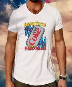 Aspartame Diet Coke Causes Happiness Hoodie Tee Shirt