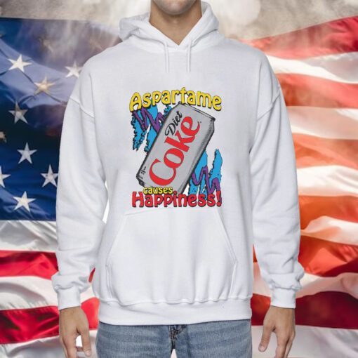 Aspartame Diet Coke Causes Happiness Hoodie Shirts