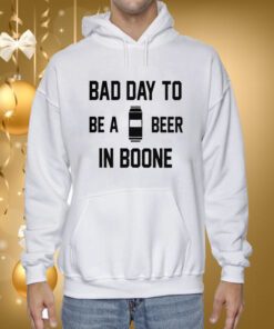 Bad Day To Be A Beer In Boone Hoodie T-Shirt