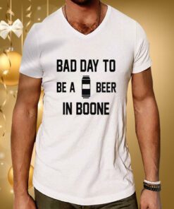 Bad Day To Be A Beer In Boone Hoodie T-Shirts