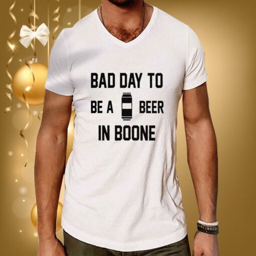 Bad Day To Be A Beer In Boone Hoodie T-Shirts