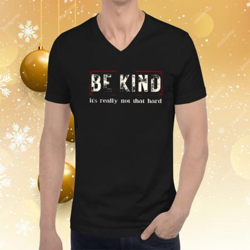 Be Kind It’s Really Not That Hard Hoodie T-Shirts