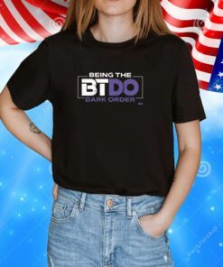 Being The Btdo Dark Order T-Shirts