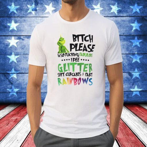 Bitch please I'm so fucking fabulous grinch T-Shirt