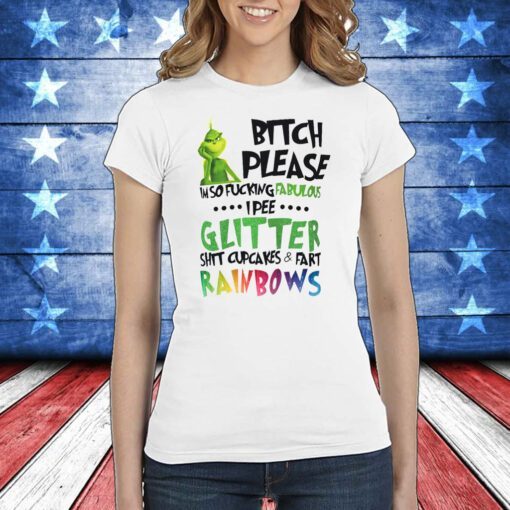 Bitch please I'm so fucking fabulous grinch T-Shirt