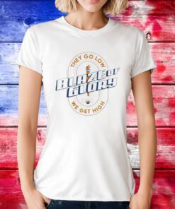 Blaze Of Glory They Go Low We Get High TShirt