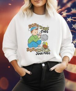 Born Too Early To Smoke Cigs Born Too Late To Have Mango Juul Pods Hoodie T-Shirts