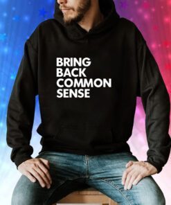 Bring Back Common Sense Hoodie T-Shirt