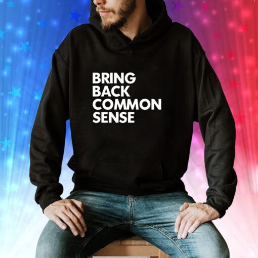 Bring Back Common Sense Hoodie T-Shirt