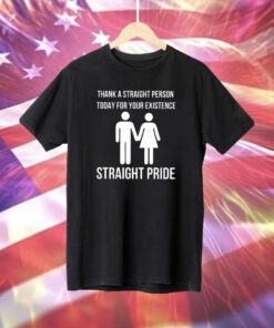 Bryson Gray Thank A Straight Person Today For Your Existence Straight Pride Hoodie T-Shirts