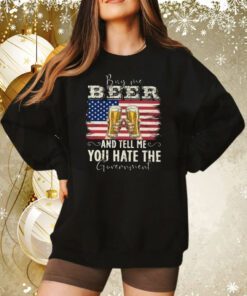 Buy Me Beer And Tell Me You Hate The Government Sweatshirts