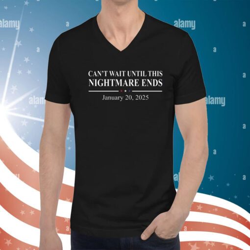 Can’t Wait Until This Nightmare Ends January 20 2025 Hoodie T-Shirts