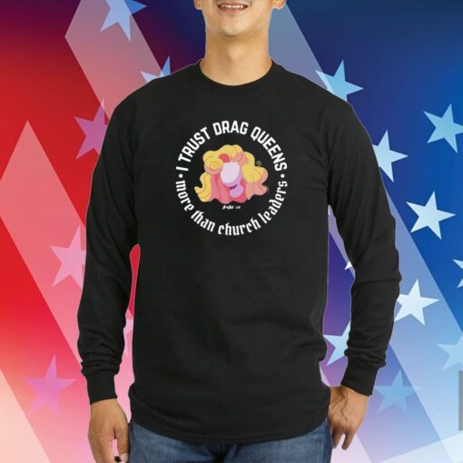 Dara Faye I Trust Drag Queens More Than Church Leaders Hoodie Tee Shirts