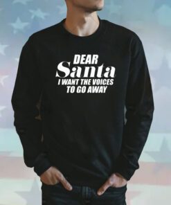 Dear Santa I Want The Voices To Go Away Sweatshirts