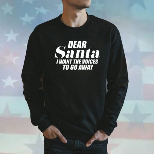 Dear Santa I Want The Voices To Go Away Sweatshirts