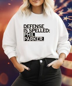 Defense is Spelled Phil Parker Sweatshirt