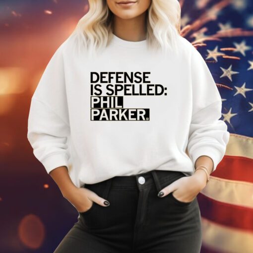 Defense is Spelled Phil Parker Sweatshirt