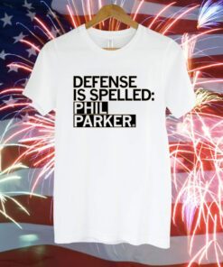 Defense is Spelled Phil Parker T-Shirt