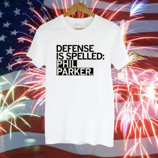 Defense is Spelled Phil Parker T-Shirt