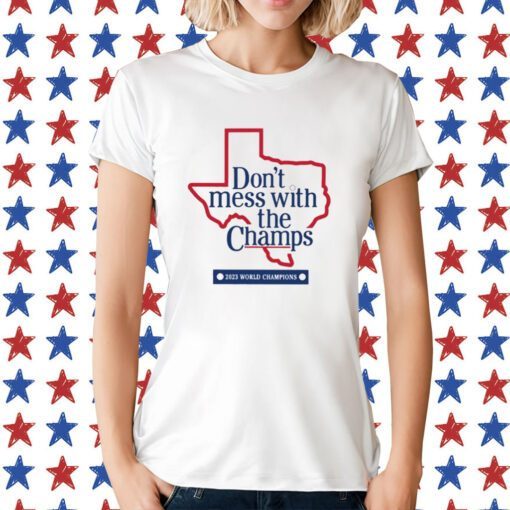 Official Don't Mess With The Champs Texas Ranger TShirts