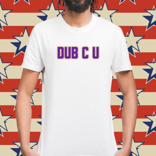 Dub C U TShirt