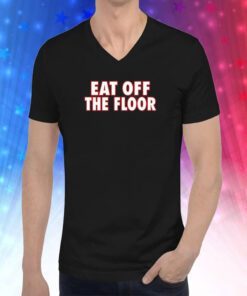 Eat Off The Floor Uga Hoodie T-Shirts