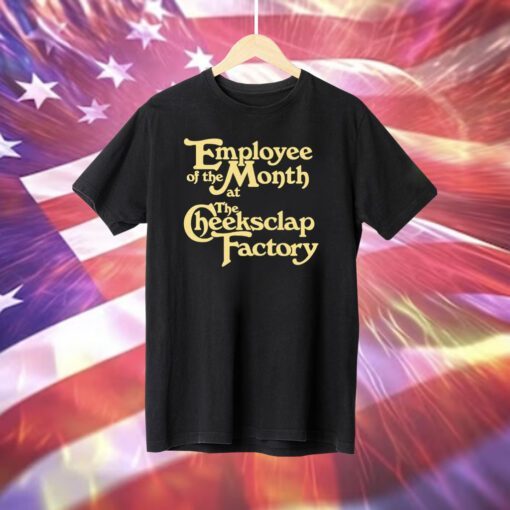 Employee Of The Month At The Cheeksclap Factory T-Shirt