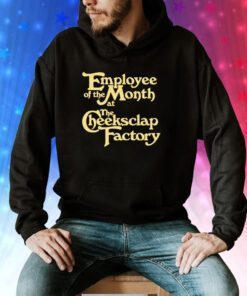 Employee Of The Month At The Cheeksclap Factory Sweatshirts
