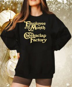 Employee Of The Month At The Cheeksclap Factory Sweatshirt