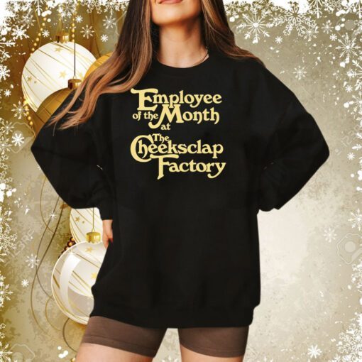 Employee Of The Month At The Cheeksclap Factory Sweatshirt