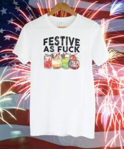 Festive As Fuck T-Shirt