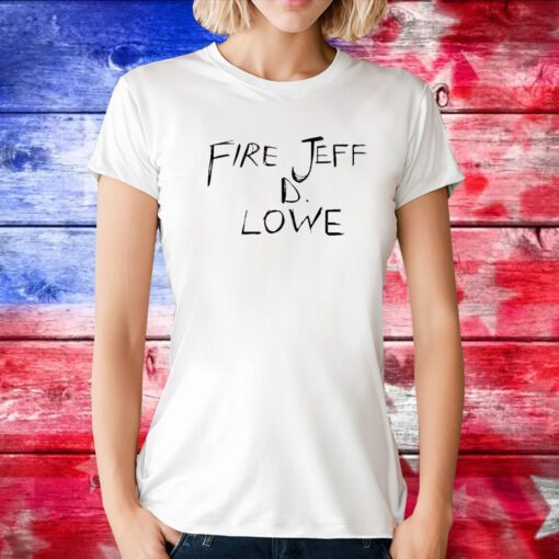 Fire Jeff D Lowe Hoodie Tee Shirt