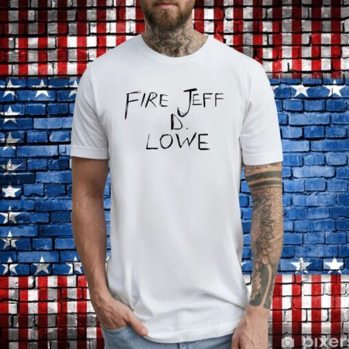 Fire Jeff D Lowe Hoodie T-Shirts