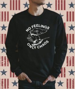 Fsgprints No Feelings Only Chaos Sweatshirt