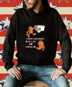 Garfield I Have Two Moods Ballin’ Or Bawlin Hoodie T-Shirt