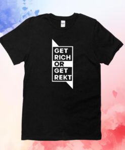 Get Rich Or Get Rekt Hoodie T-Shirt