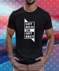 Get Rich Or Get Rekt Hoodie T-Shirts
