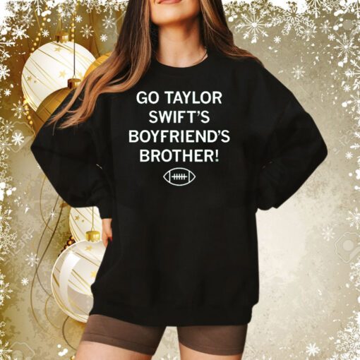 Go Taylor Swift's Boyfriend's Brother Hoodie T-Shirt