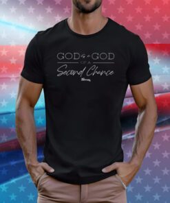 God Is A God Of A Second Chance Shirt