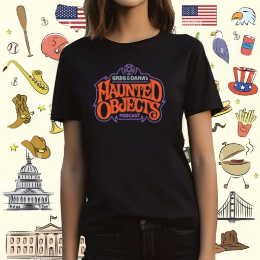 Greg And Dana's Haunted Objects Podcast Tee Shirt