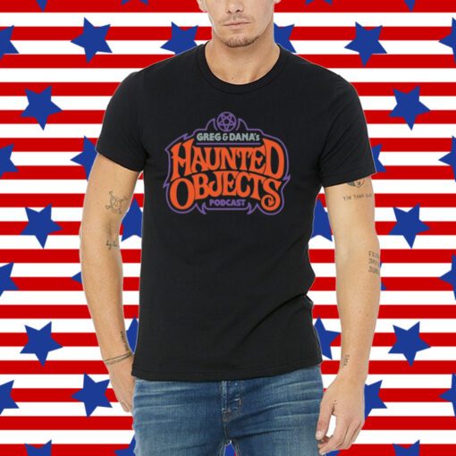 Greg And Dana's Haunted Objects Podcast Tee Shirts