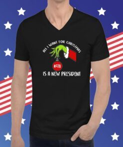 Grinch FJB All I Want For Christmas Is A New President Hoodie T-Shirt