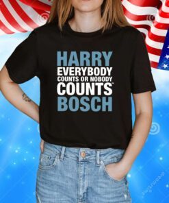 Harry Everybody Counts Or Nobody Counts Bosch Hoodie TShirt