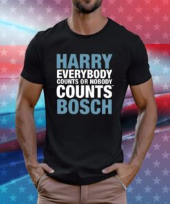 Harry Everybody Counts Or Nobody Counts Bosch Hoodie T-Shirts