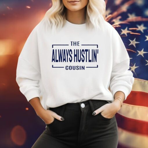 Hawk Family The Always Hustlin’ Cousin Sweatshirts