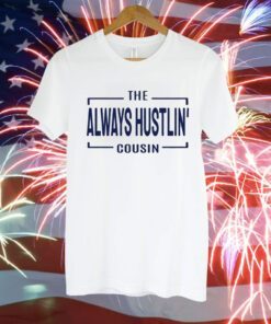 Hawk Family The Always Hustlin’ Cousin T-Shirt