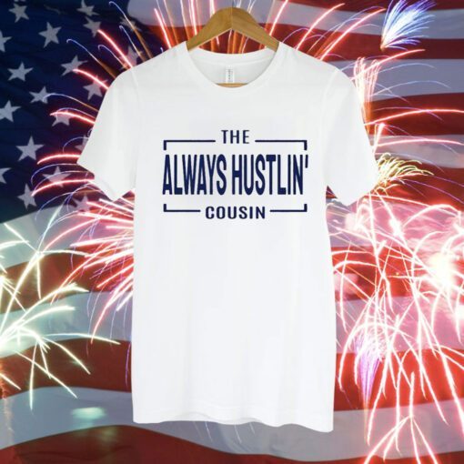 Hawk Family The Always Hustlin’ Cousin T-Shirt