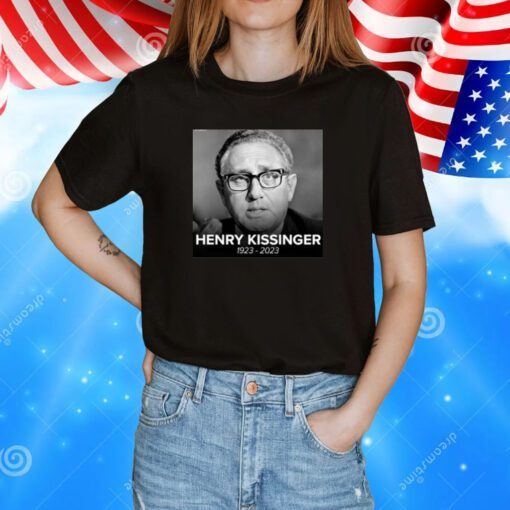 Henry Kissinger 1923-2023 Hoodie T-Shirt