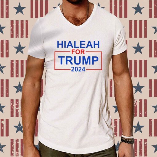 Hialeah For Trump 2024 Hoodie T-Shirt