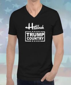 Hialeah Is Trump Country Hoodie T-Shirts